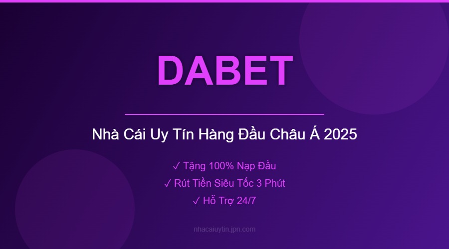 DABET - Nhà Cái Uy Tín Hàng Đầu