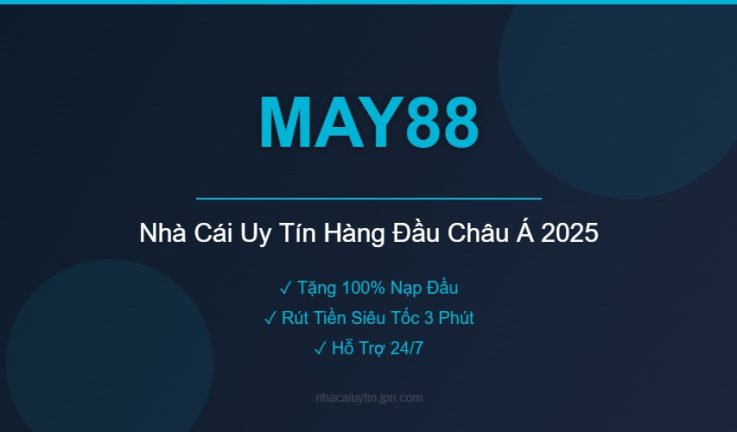 MAY88 – Nhà cái cá cược an toàn, hấp dẫn đến từ Châu Âu